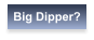 Big Dipper?